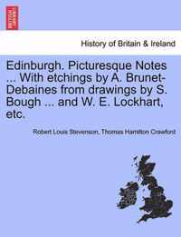 Edinburgh. Picturesque Notes ... with Etchings by A. Brunet-Debaines from Drawings by S. Bough ... and W. E. Lockhart, Etc. Vol.I