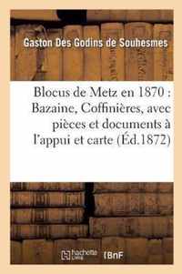 Blocus de Metz En 1870: Bazaine, Coffinieres, Avec Pieces Et Documents A l'Appui Et Accompagne