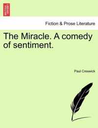 The Miracle. a Comedy of Sentiment.