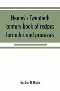 Henley's twentieth century book of recipes, formulas and processes