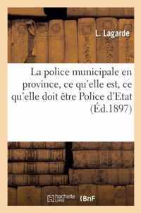 La Police Municipale En Province, Ce Qu'elle Est, Ce Qu'elle Doit Etre Police d'Etat