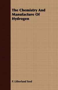 The Chemistry And Manufacture Of Hydrogen