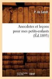 Anecdotes Et Lecons Pour Mes Petits-Enfants (Ed.1893)