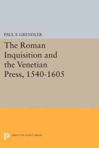 The Roman Inquisition and the Venetian Press, 1540-1605