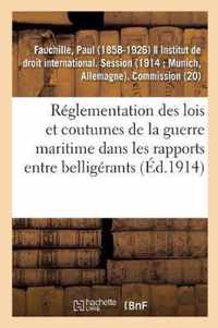 Reglementation Des Lois Et Coutumes de la Guerre Maritime Dans Les Rapports Entre Belligerants