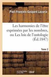 Les Harmonies de l'Etre Exprimees Par Les Nombres, Ou Les Lois de l'Ontologie. Tome 2