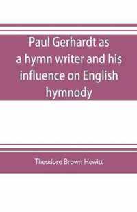 Paul Gerhardt as a hymn writer and his influence on English hymnody