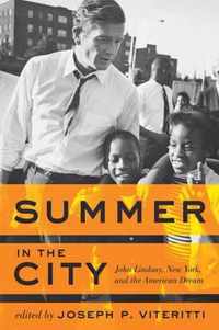 Summer in the City - John Lindsay, New York, and the American Dream