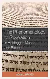 The Phenomenology of Revelation in Heidegger, Marion, and Ricoeur