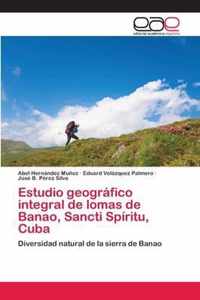 Estudio geografico integral de lomas de Banao, Sancti Spiritu, Cuba