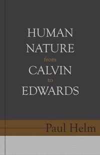 Human Nature From Calvin To Edwards