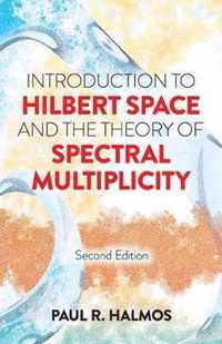 Introduction to Hilbert Space and the Theory of Spectral Multiplicity