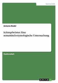 Schimpfwoerter. Eine semantisch-etymologische Untersuchung