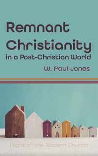 Remnant Christianity in a Post-Christian World