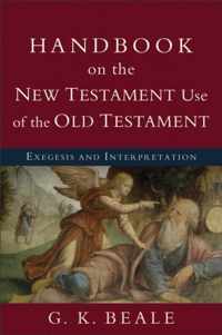 Handbook on the New Testament Use of the Old Testament Exegesis And Interpretation