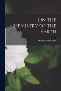 On the Chemistry of the Earth [microform]