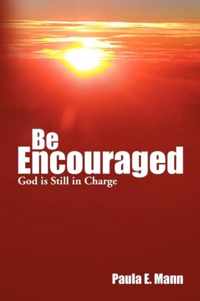 Be Encouraged God Is Still in Charge