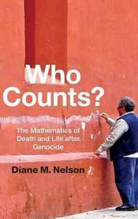 Who Counts?: The Mathematics of Death and Life after Genocide