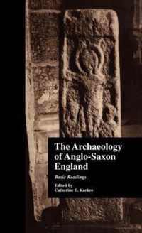 The Archaeology of Anglo-Saxon England: Basic Readings