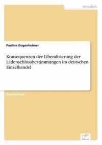 Konsequenzen der Liberalisierung der Ladenschlussbestimmungen im deutschen Einzelhandel