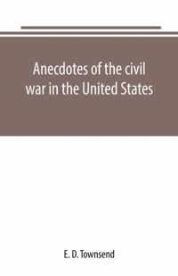 Anecdotes of the civil war in the United States