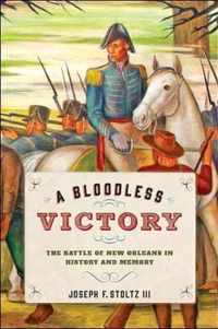 A Bloodless Victory - The Battle of New Orleans in History and Memory