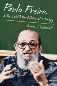 Paulo Freire & the Cold War Politics of Literacy