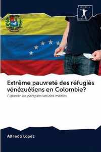 Extreme pauvrete des refugies venezueliens en Colombie?