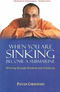 When You Are Sinking Become a Submarine