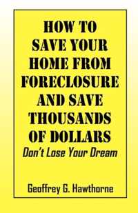 How to Save Your Home from Foreclosure and Save Thousands of Dollars