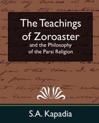 The Teachings of Zoroaster and the Philosophy of the Parsi Religion (New Edition)