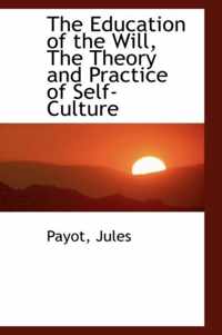 The Education of the Will, the Theory and Practice of Self-Culture