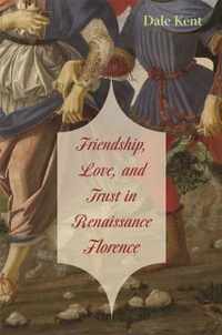 Friendship, Love, and Trust in Renaissance Florence