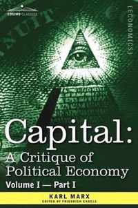 Capital: A Critique of Political Economy - Vol. I-Part I