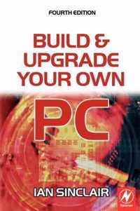 Build and Upgrade Your Own PC