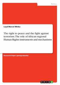 The right to peace and the fight against terrorism. The role of African regional Human Rights instruments and mechanisms