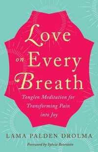 Love on Every Breath: Tonglen Meditation for Transforming Pain Into Joy