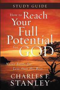 How to Reach Your Full Potential for God Study Guide