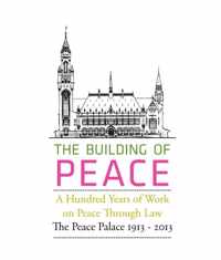 The Building of Peace, A Hundred Years of Work on Peace Through Law