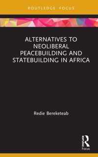 Alternatives to Neoliberal Peacebuilding and Statebuilding in Africa