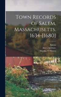 Town Records of Salem, Massachusetts. 1634-[1680]