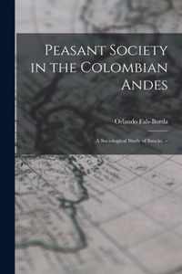 Peasant Society in the Colombian Andes