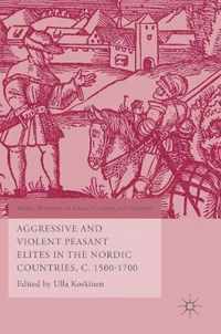 Aggressive and Violent Peasant Elites in the Nordic Countries, C. 1500-1700