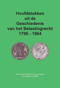 Hoofdstukken uit de Geschiedenis van het Belastingrecht 1795 - 1964