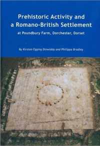 Prehistoric Activity and a Romano-British Settlement at Poundbury Farm, Dorchester, Dorset