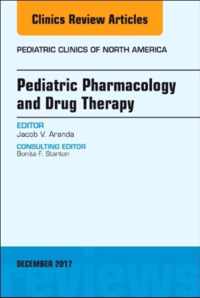 Pediatric Pharmacology and Drug Therapy, An Issue of Pediatric Clinics of North America