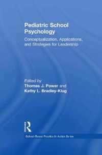 Pediatric School Psychology: Conceptualization, Applications, and Strategies for Leadership Development