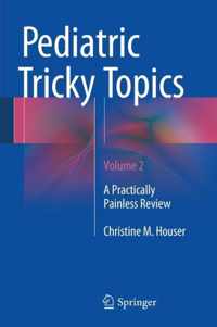 Pediatric Tricky Topics, Volume 2