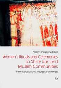 Women's Rituals and Ceremonies in Shiite Iran and Muslim Communities: Methodological and Theoretical Challenges