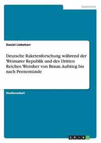 Deutsche Raketenforschung wahrend der Weimarer Republik und des Dritten Reiches. Wernher von Braun. Aufstieg bis nach Peenemunde